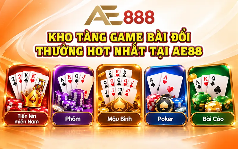 Game Bài Đổi Thưởng Hot Nhất Tại AE88